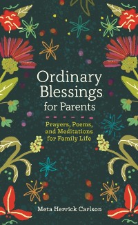 Cover Ordinary Blessings for Parents: Prayers, Poems, and Meditations for Family Life