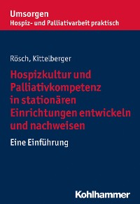 Cover Hospizkultur und Palliativkompetenz in stationären Einrichtungen entwickeln und nachweisen