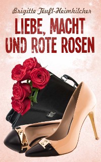 Cover Liebe, Macht und rote Rosen