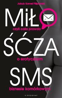Cover Miłość za SMS, czyli cała prawda o erotycznym biznesie komórkowym