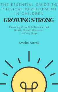 Cover Growing Strong: The Essential Guide to Physical Development in Children