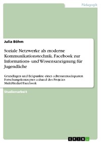 Cover Soziale Netzwerke als moderne Kommunikationstechnik. Facebook zur Informations- und Wissensaneignung für Jugendliche