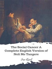 Cover The Social Cancer A Complete English Version of Noli Me Tangere