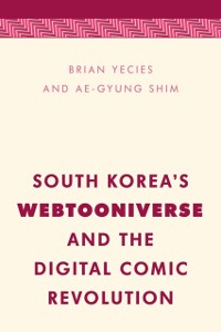 Cover South Korea's Webtooniverse and the Digital Comic Revolution