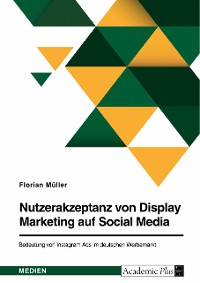 Cover Nutzerakzeptanz von Display Marketing auf Social Media. Bedeutung von Instagram Ads im deutschen Werbemarkt