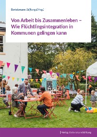 Cover Von Arbeit bis Zusammenleben – Wie Flüchtlingsintegration in Kommunen gelingen kann