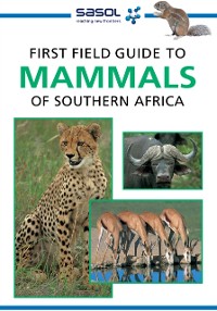 Cover Sasol First Field Guide to Mammals of Southern Africa