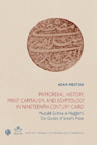 Cover Primordial History, Print Capitalism, and Egyptology in Nineteenth-Century Cairo