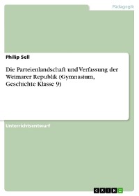 Cover Die Parteienlandschaft und Verfassung der Weimarer Republik (Gymnasium, Geschichte Klasse 9)
