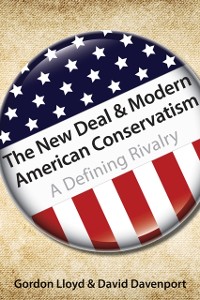 Cover The New Deal & Modern American Conservatism : A Defining Rivalry