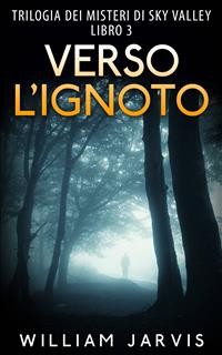 Cover Verso l’ignoto : Trilogia dei misteri di Sky Valley Libro 3