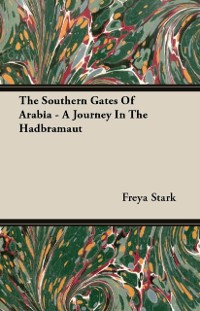 Cover Southern Gates Of Arabia - A Journey In The Hadbramaut