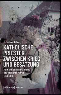 Cover Katholische Priester zwischen Krieg und Besatzung