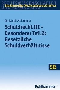 Cover Schuldrecht III - Besonderer Teil 2: Gesetzliche Schuldverhältnisse