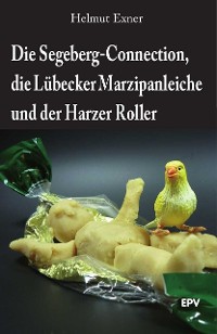 Cover Die Segeberg-Connection, die Lübecker Marzipanleiche und der Harzer Roller