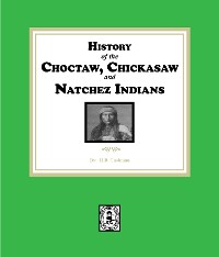 Cover History of the Choctaw, Chickasaw and Natchez Indians