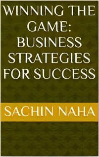 Cover Winning the Game: Business Strategies for Success