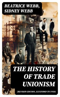 Cover The History of Trade Unionism (Revised edition, extended to 1920)