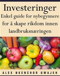 Cover Investeringer: Enkel Guide For Nybegynnere For Å Skape Rikdom Innen Landbruksnæringen