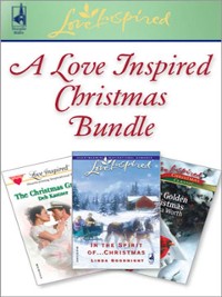 Cover Love Inspired Christmas Bundle: In the Spirit of...Christmas / The Christmas Groom / One Golden Christmas (Mills & Boon Love Inspired)