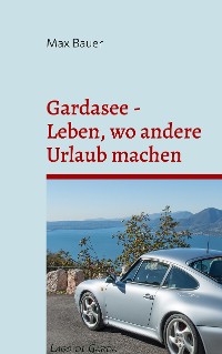 Cover Gardasee - Leben, wo andere Urlaub machen