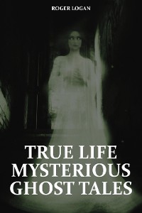 Cover True Life Mysterious Ghost Tales