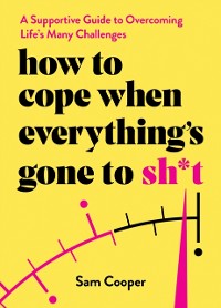 Cover How to Cope When Everything's Gone to Sh*t