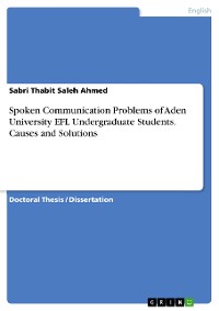 Cover Spoken Communication Problems of Aden University EFL Undergraduate Students. Causes and Solutions