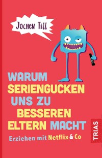 Cover Warum Seriengucken uns zu besseren Eltern macht