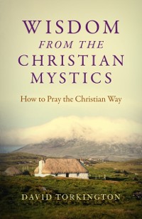 Cover Wisdom from the Christian Mystics: How to Pray the Christian Way