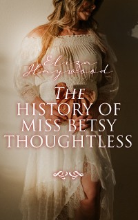 Cover The History of Miss Betsy Thoughtless