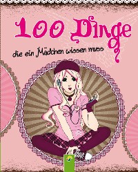 Cover 100 Dinge, die ein Mädchen wissen muss