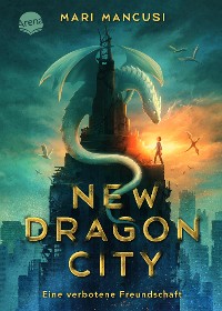 Cover New Dragon City – Ein Junge. Ein Drache. Eine verbotene Freundschaft
