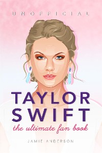 Cover Taylor Swift The Ultimate Unofficial Fan Book