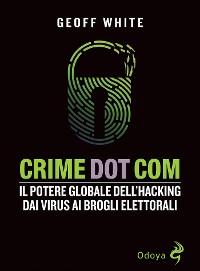 Cover Crime Dot Com. Il potere globale dell'hacking dai virus ai brogli elettorali