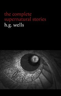 Cover H. G. Wells: The Complete Supernatural Stories (20+ tales of horror and mystery: Pollock and the Porroh Man, The Red Room, The Stolen Body, The Door in the Wall, A Dream of Armageddon...) (Halloween Stories)
