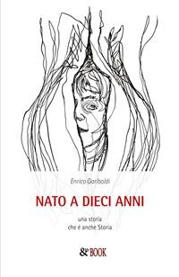 Cover Nato a 10 anni. Una storia che è anche Storia