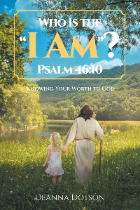 Cover Who Is the “I Am”? Psalm 46:10