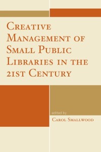 Cover Creative Management of Small Public Libraries in the 21st Century