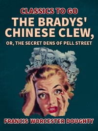 Cover Bradys' Chinese Clew; Or, The Secret Dens of Pell Street