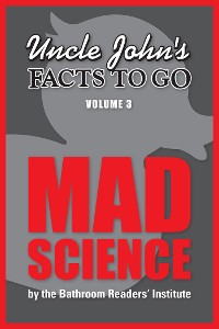 Cover Uncle John's Facts to Go Mad Science