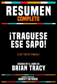 Cover Resumen Completo - ¡Traguese Ese Sapo! (Eat That Frog!) - Basado En El Libro De Brian Tracy