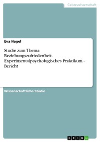 Cover Studie zum Thema Beziehungszufriedenheit. Experimentalpsychologisches Praktikum - Bericht