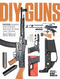 Cover DIY GUNS: Recoil Magazine's Guide to Homebuilt Suppressors, 80 Percent Lowers, Rifle Mods and More!