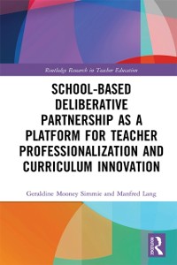 Cover School-Based Deliberative Partnership as a Platform for Teacher Professionalization and Curriculum Innovation