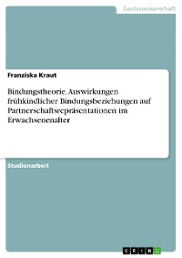 Cover Bindungstheorie. Auswirkungen frühkindlicher Bindungsbeziehungen auf Partnerschaftsrepräsentationen im Erwachsenenalter