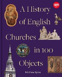 Cover History of English Churches in 100 Objects