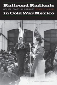 Cover Railroad Radicals in Cold War Mexico