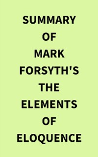 Cover Summary of Mark Forsyth's The Elements of Eloquence