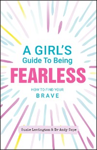 Cover A Girl's Guide to Being Fearless